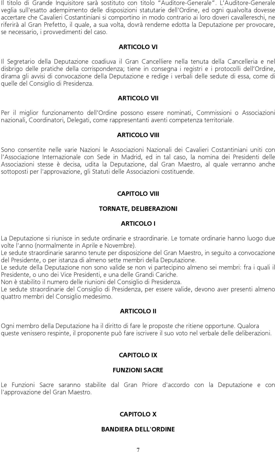 doveri cavallereschi, ne riferirà al Gran Prefetto, il quale, a sua volta, dovrà renderne edotta la Deputazione per provocare, se necessario, i provvedimenti del caso.