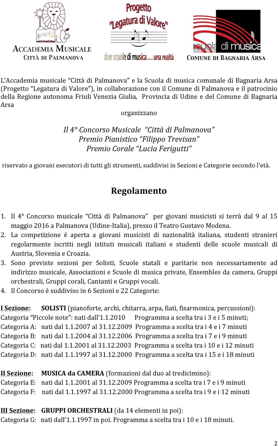 riservato a giovani esecutori di tutti gli strumenti, suddivisi in Sezioni e Categorie secondo l'età. Regolamento 1.