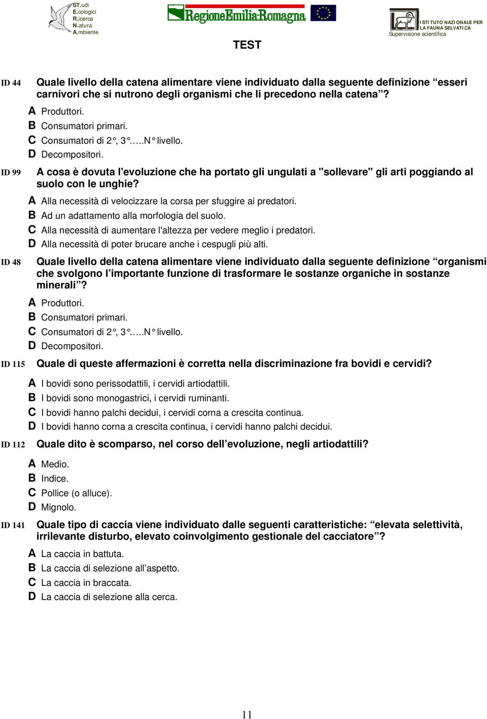 A cosa è dovuta l'evoluzione che ha portato gli ungulati a "sollevare" gli arti poggiando al suolo con le unghie? A Alla necessità di velocizzare la corsa per sfuggire ai predatori.