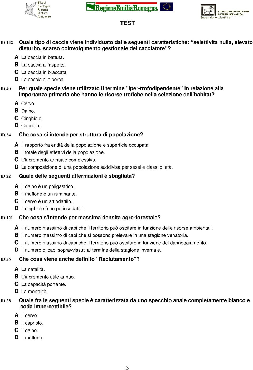 Per quale specie viene utilizzato il termine "iper-trofodipendente" in relazione alla importanza primaria che hanno le risorse trofiche nella selezione dell habitat? A Cervo. B Daino. C Cinghiale.