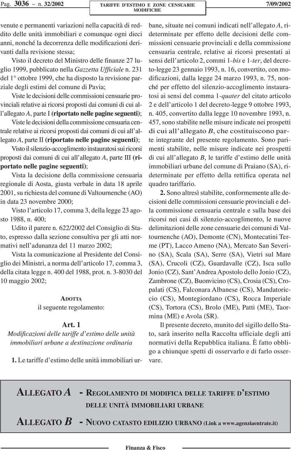 modificazioni derivanti dalla revisione stessa; Visto il decreto del Ministro delle finanze 27 luglio 1999, pubblicato nella Gazzetta Ufficiale n.