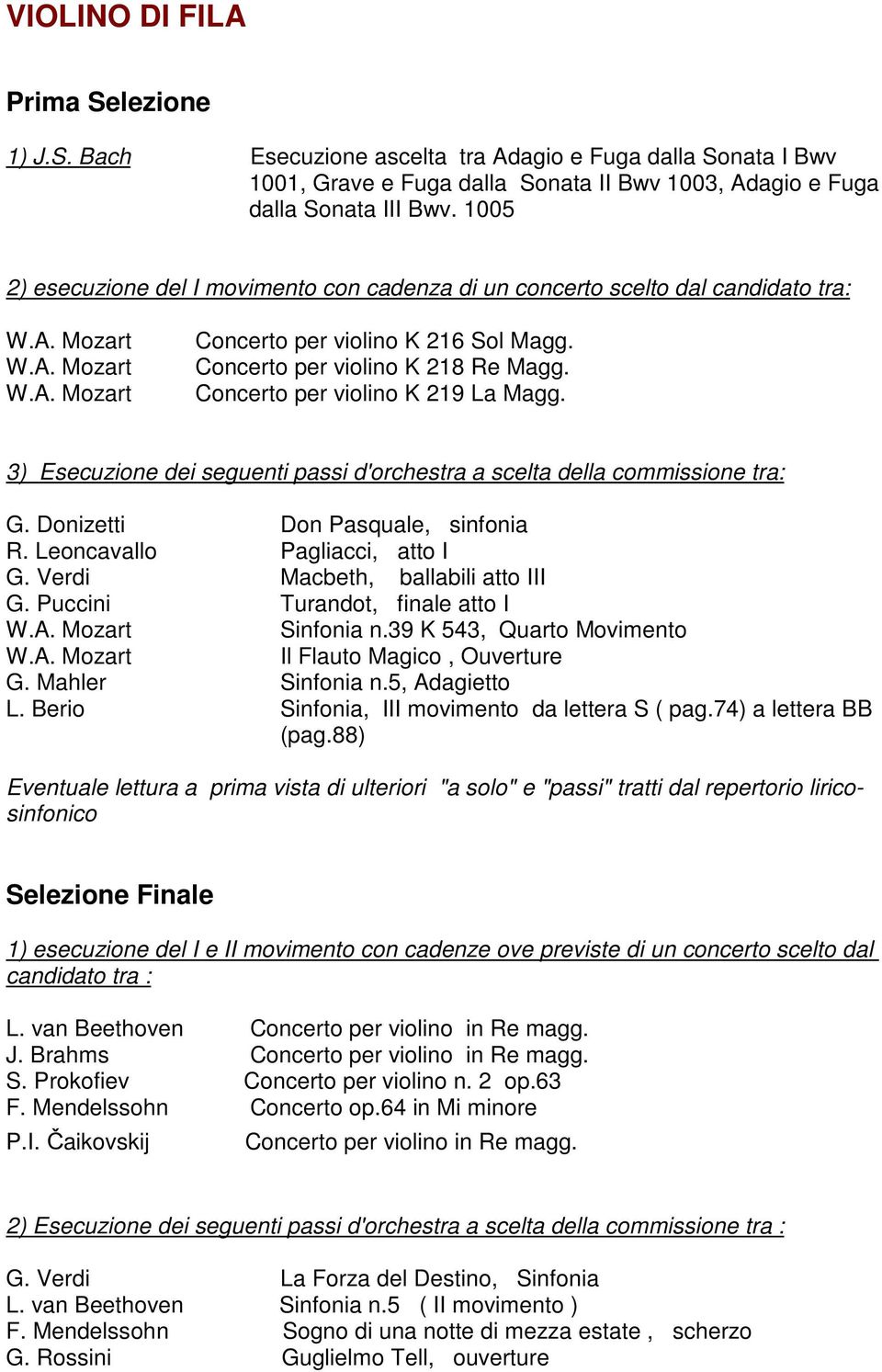 Concerto per violino K 219 La Magg. 3) Esecuzione dei seguenti passi d'orchestra a scelta della commissione tra: G. Donizetti Don Pasquale, sinfonia R. Leoncavallo Pagliacci, atto I G.