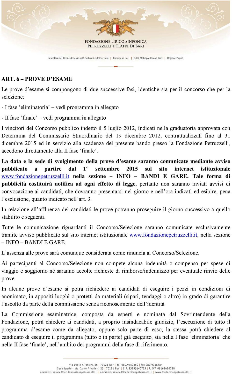 contrattualizzati fino al 31 dicembre 2015 ed in servizio alla scadenza del presente bando presso la Fondazione Petruzzelli, accedono direttamente alla II fase finale.