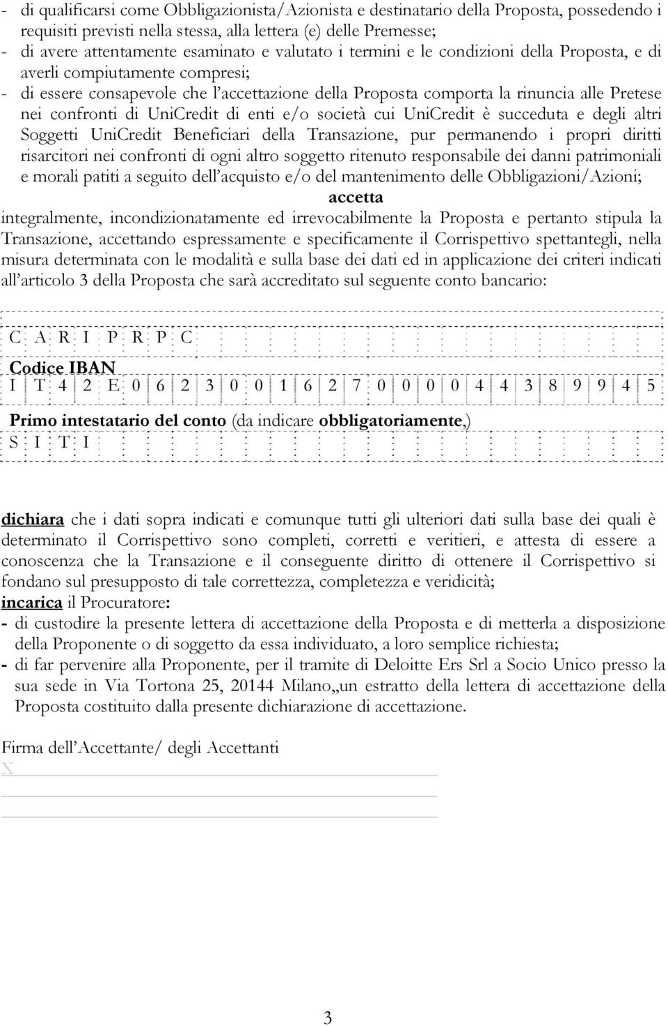 UniCredit di enti e/o società cui UniCredit è succeduta e degli altri Soggetti UniCredit Beneficiari della Transazione, pur permanendo i propri diritti risarcitori nei confronti di ogni altro