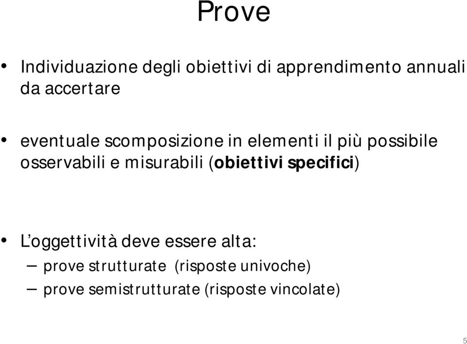 osservabili e misurabili (obiettivi specifici) L oggettività deve essere