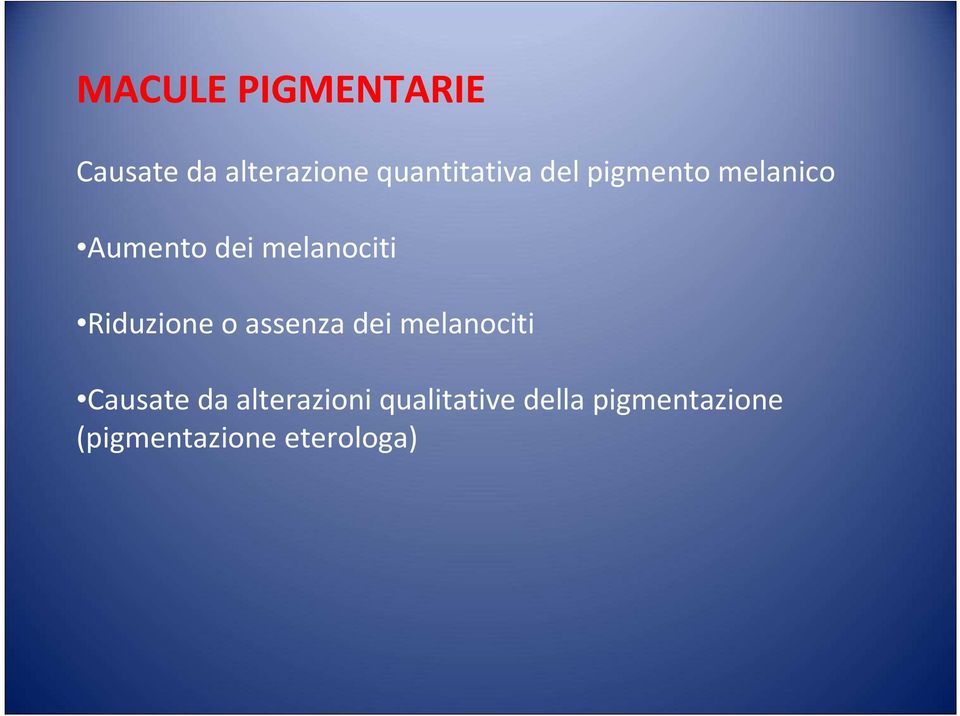 melanociti Riduzione o assenza dei melanociti Causate