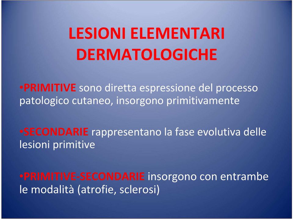 primitivamente SECONDARIErappresentano la fase evolutiva delle