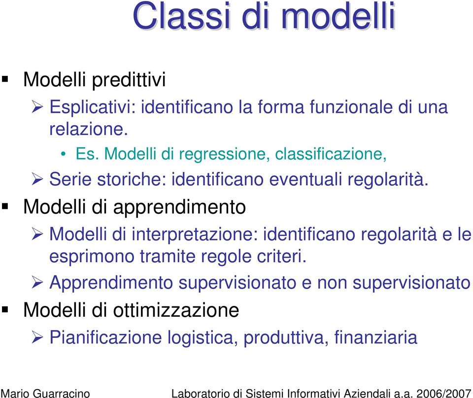 Modelli di regressione, classificazione, Serie storiche: identificano eventuali regolarità.