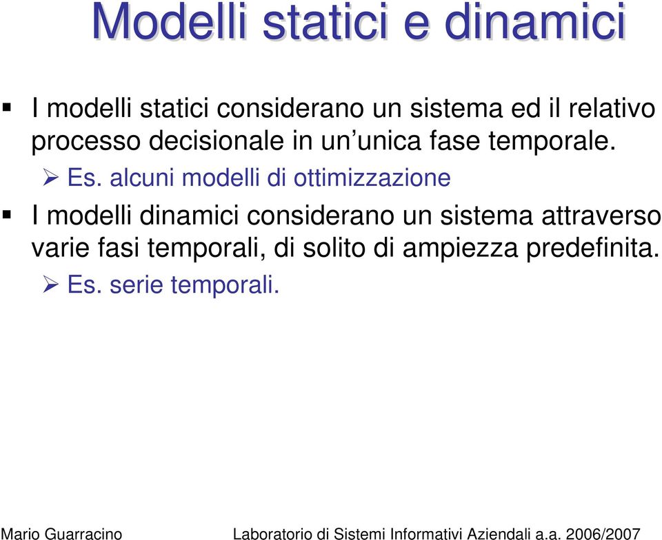 alcuni modelli di ottimizzazione I modelli dinamici considerano un sistema