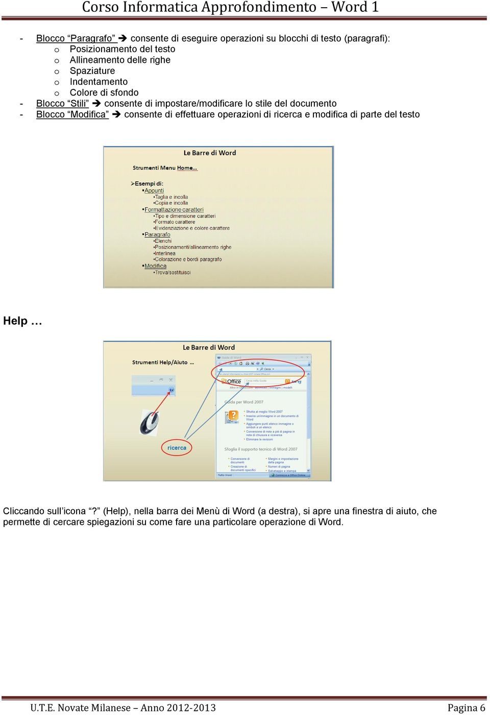 effettuare operazioni di ricerca e modifica di parte del testo Help Cliccando sull icona?