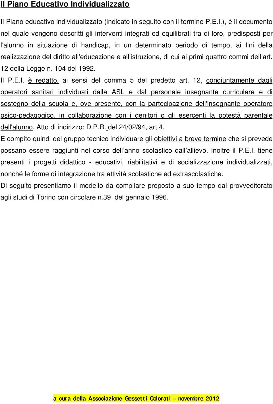 commi dell'art. 12 della Legge n. 104 del 1992. Il P.E.I. è redatto, ai sensi del comma 5 del predetto art.