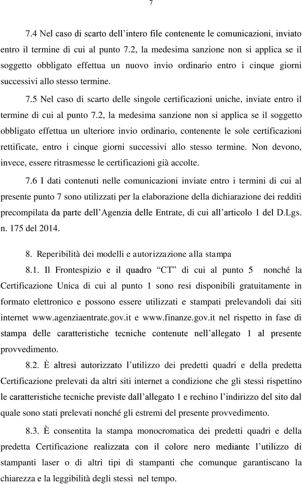 5 Nel caso di scarto delle singole certificazioni uniche, inviate entro il termine di cui al punto 7.