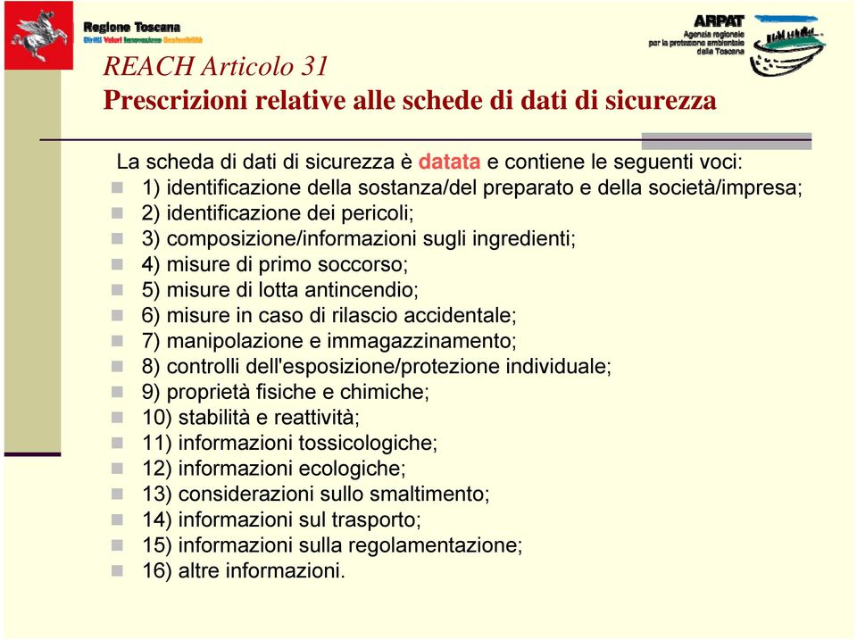 in caso di rilascio accidentale; 7) manipolazione e immagazzinamento; 8) controlli dell'esposizione/protezione individuale; 9) proprietà fisiche e chimiche; 10) stabilità e reattività;