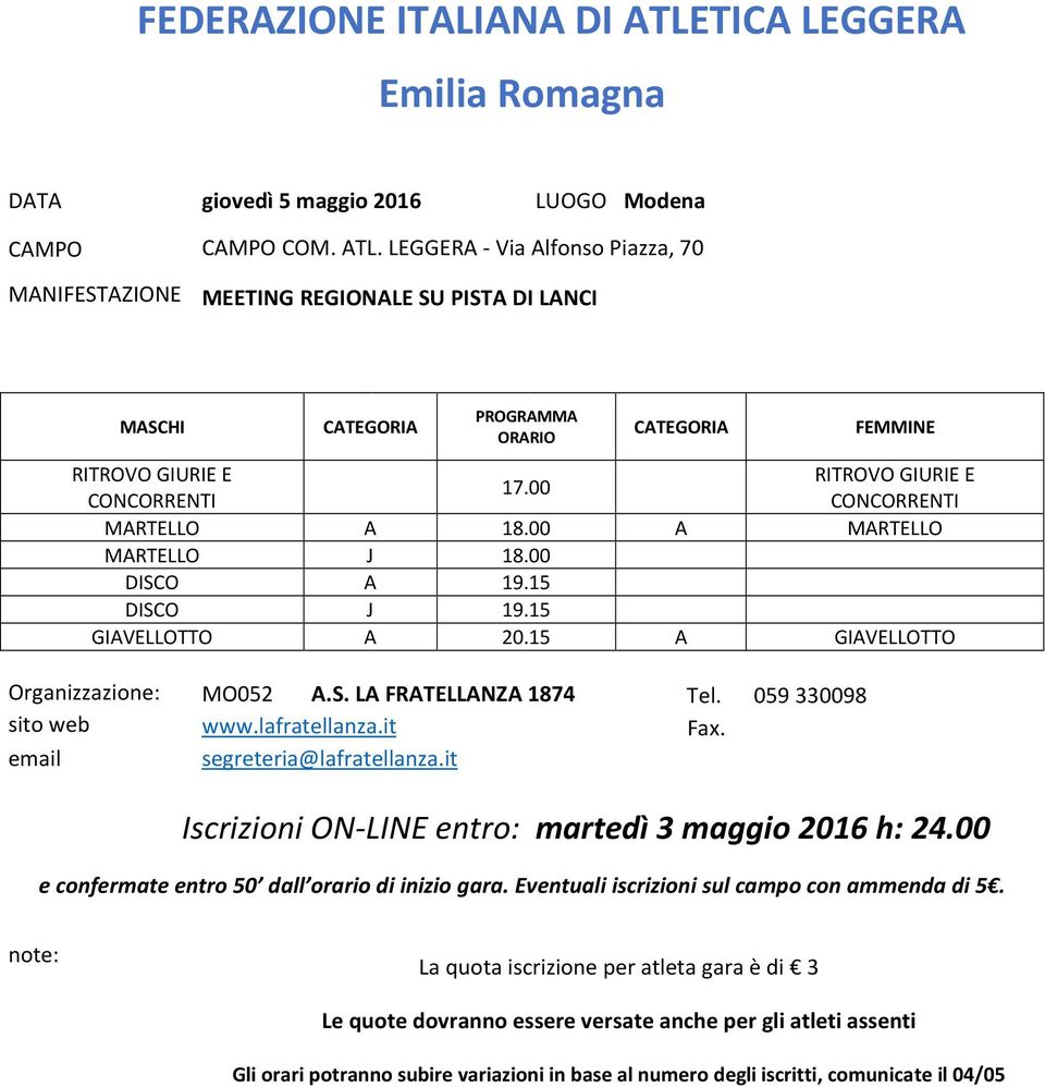 it Fax. segreteria@lafratellanza.it Iscrizioni ON-LINE entro: martedì 3 maggio 2016 h: 24.00 e confermate entro 50 dall orario di inizio gara.