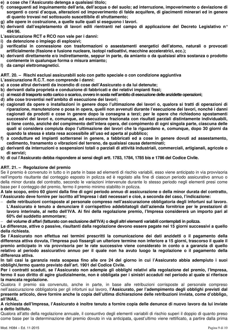 si eseguono i lavori. h) derivanti dall espletamento di lavori edili rientranti nel campo di applicazione del Decreto Legislativo n 494/96.