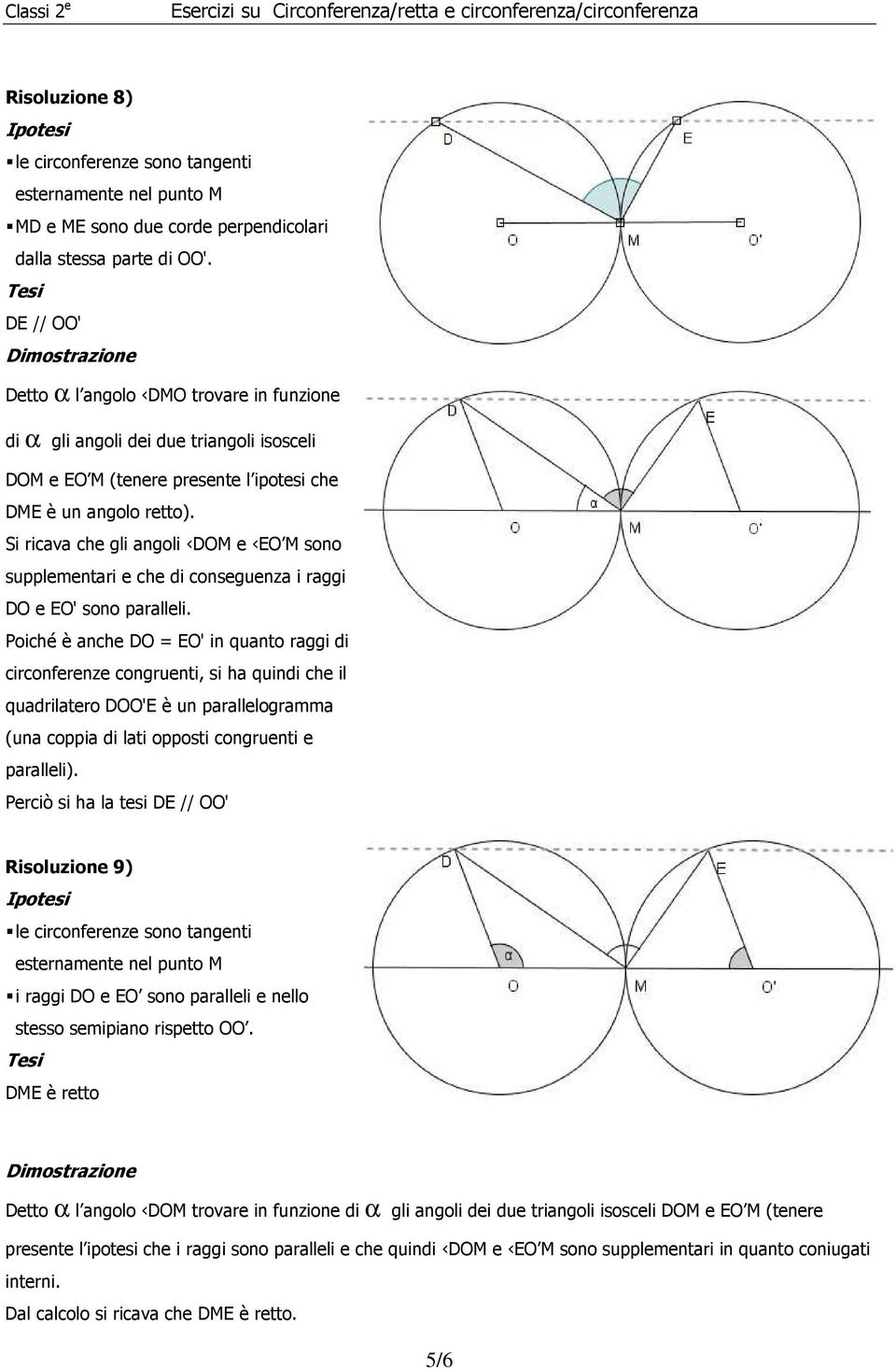 Si ricava che gli angoli DOM e EO M sono supplementari e che di conseguenza i raggi DO e EO' sono paralleli.