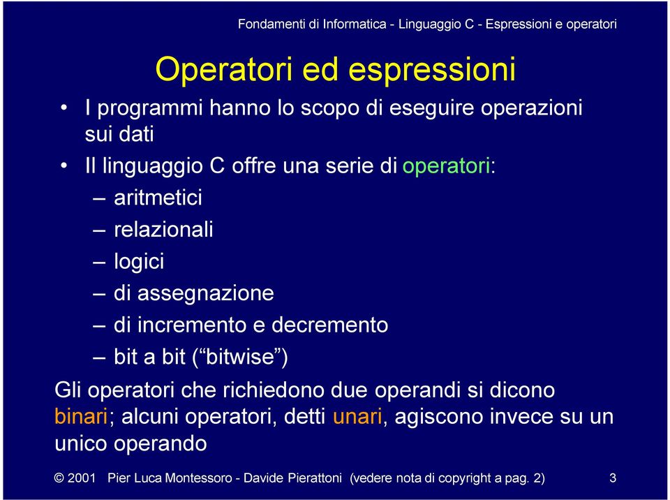 bitwise ) Gli operatori che richiedono due operandi si dicono binari; alcuni operatori, detti unari,