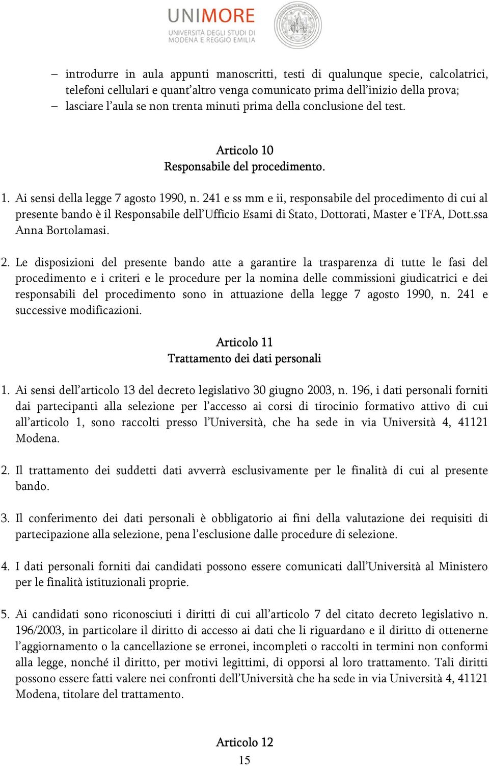 241 e ss mm e ii, responsabile del procedimento di cui al presente bando è il Responsabile dell Ufficio Esami di Stato, Dottorati, Master e TFA, Dott.ssa Anna Bortolamasi. 2.