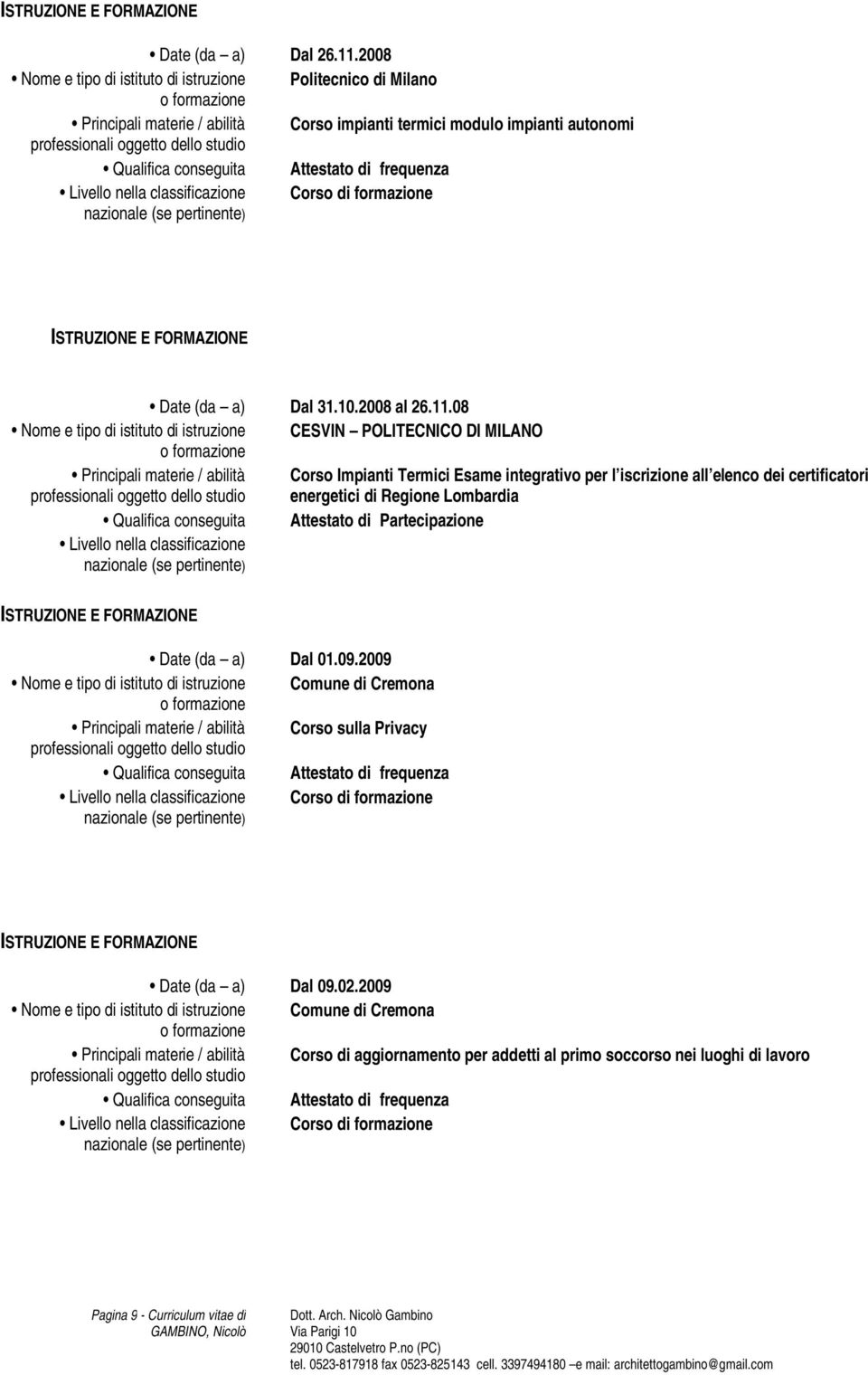 08 Nome e tipo di istituto di istruzione CESVIN POLITECNICO DI MILANO Corso Impianti Termici Esame integrativo per l iscrizione all elenco dei certificatori energetici di