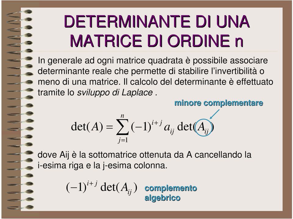 Il calcolo del determinante è effettuato tramite lo sviluppo di Laplace.