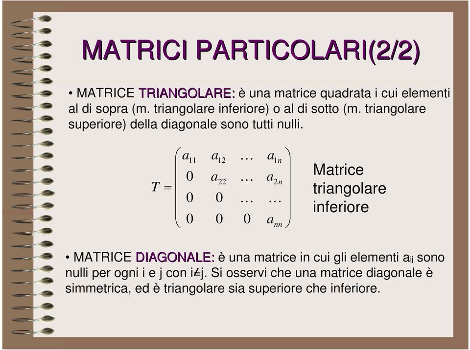 T a11 a12 K a1 n 0 a K a 0 0 K K 0 0 0 a nn 22 2n = Matrice triangolare inferiore MATRICE DIAGONALE: è una matrice