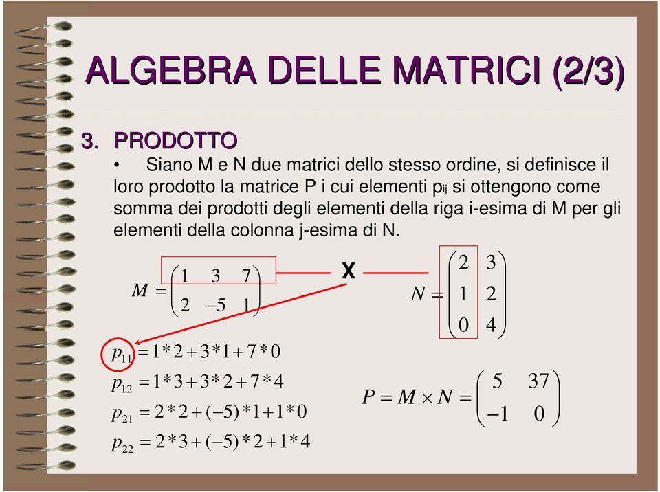 elementi pij si ottengono come somma dei prodotti degli elementi della riga i-esima di M per gli