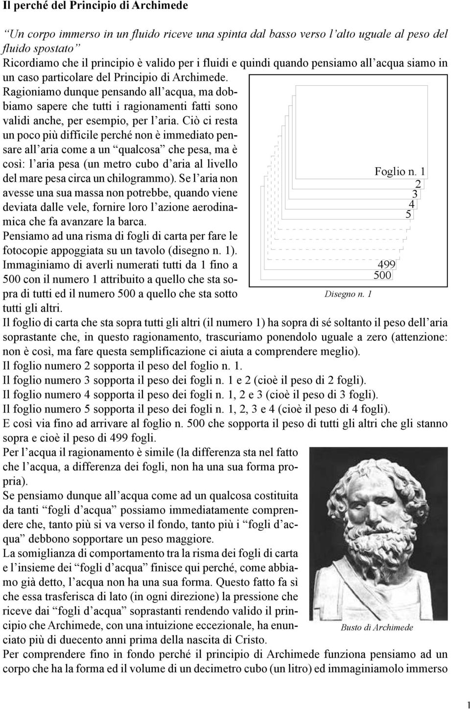 Ragioniamo dunque pensando all acqua, ma dobbiamo sapere che tutti i ragionamenti fatti sono validi anche, per esempio, per l aria.