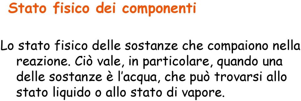 Ciò vale, in particolare, quando una delle sostanze