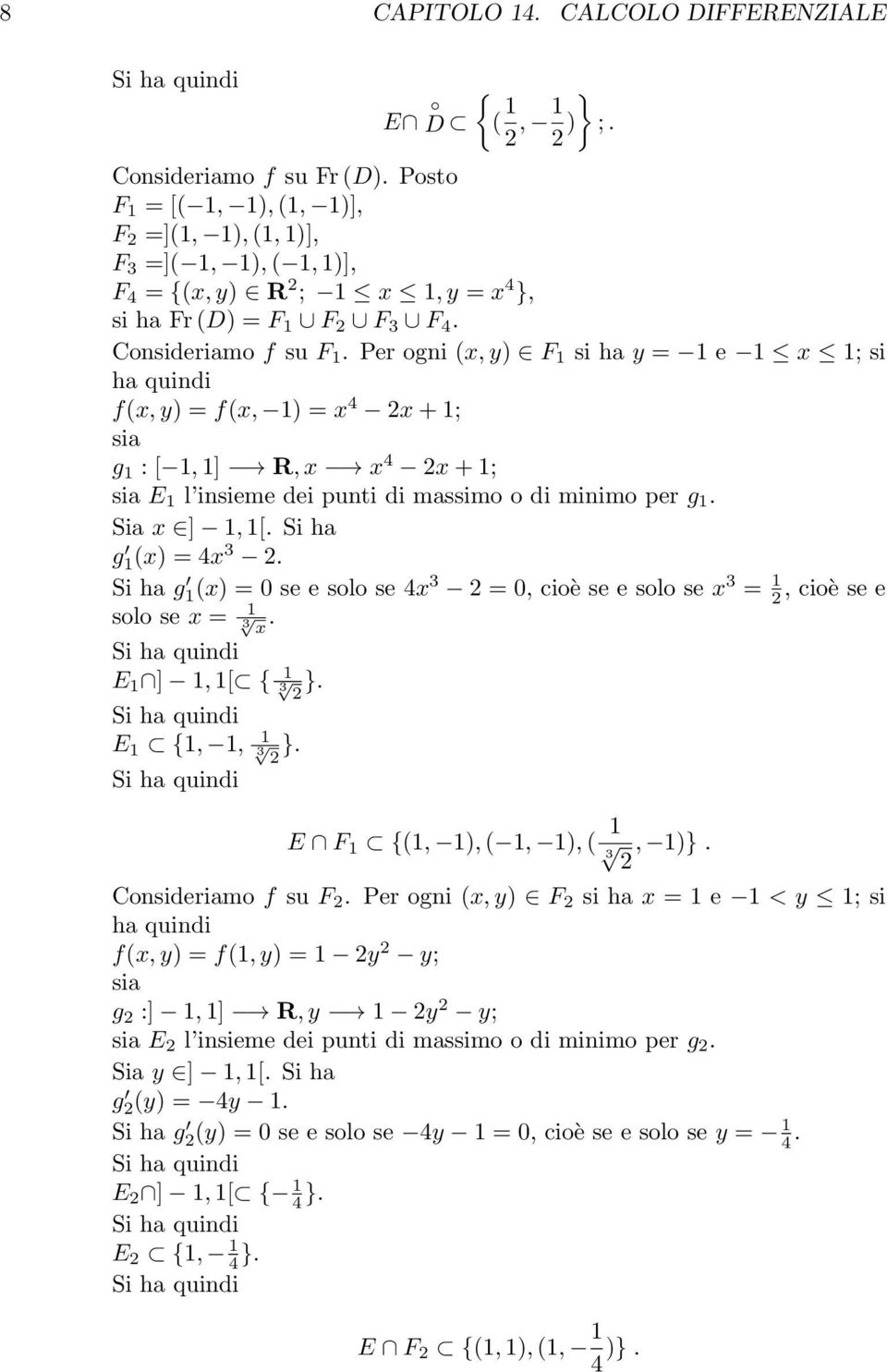 e solo se 4x 3 =, cioè se e solo se x 3 =, cioè se e solo se x = 3 x E ], [ { } 3 E {,, 3 } E F {(,, (,, ( 3, } Consideriamo f su F Per ogni (x, y F si ha x = e < y ; si ha quindi f(x, y = f(, y = y