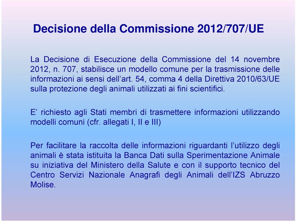 54, comma 4 della Direttiva 2010/63/UE sulla protezione degli animali utilizzati ai fini scientifici.