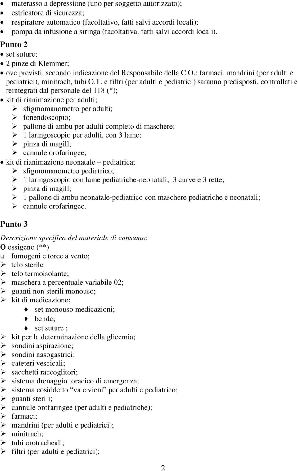 e filtri (per adulti e pediatrici) saranno predisposti, controllati e reintegrati dal personale del 118 (*); kit di rianimazione per adulti; sfigmomanometro per adulti; fonendoscopio; pallone di ambu