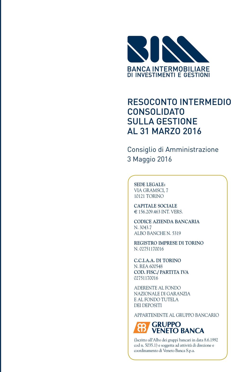 Fisc./ Partita IVA 02751170016 ADERENTE AL FONDO NAZIONALE DI GARANZIA E AL FONDO TUTELA DEI DEPOSITI APPARTENENTE AL GRUPPO BANCARIO (Iscritto all