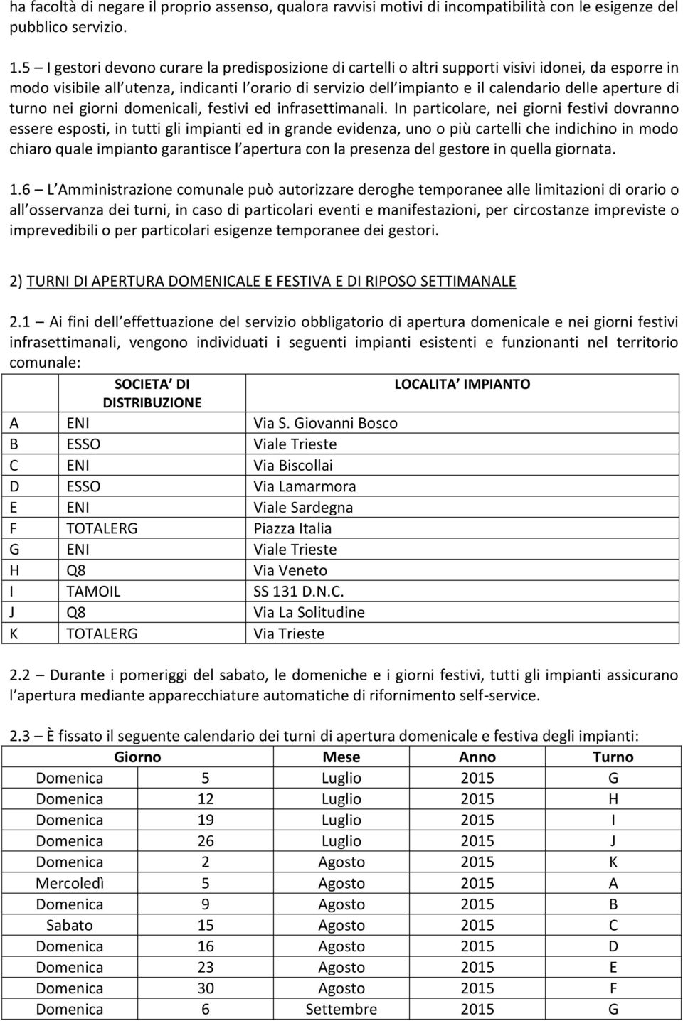 aperture di turno nei giorni domenicali, festivi ed infrasettimanali.