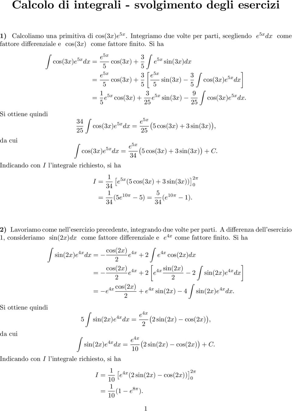 5 Si oiene quindi 5 cos(e 5 d e5 ( 5cos( + sin(, 5 da cui cos(e 5 d e5 ( 5cos( + sin( + C. Indicando con I l inegrale richieso, si ha e 5 (5cos( + sin( ] (5e 5 5 (e.