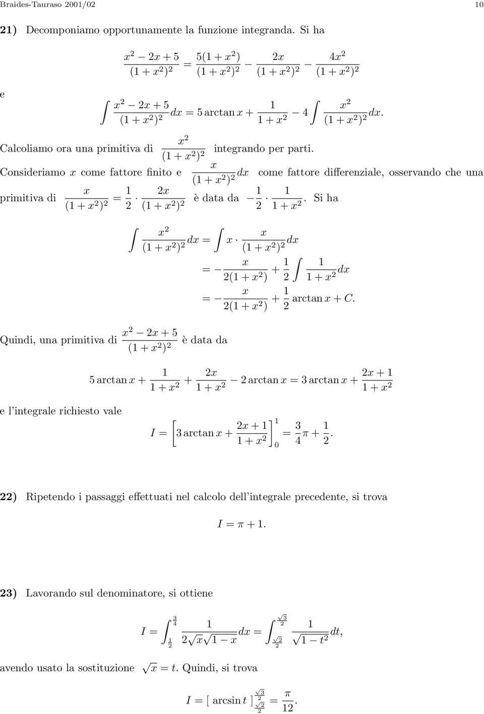 Consideriamo come faore finio e ( + d come faore differenziale, osservando che una primiiva di ( + ( + è daa da.