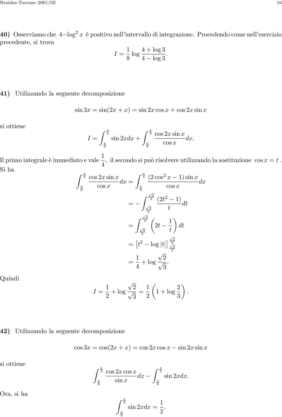 Uilizzando la seguene decomposizione sin sin( + sin cos + cos sin si oiene sin d + cos sin d.