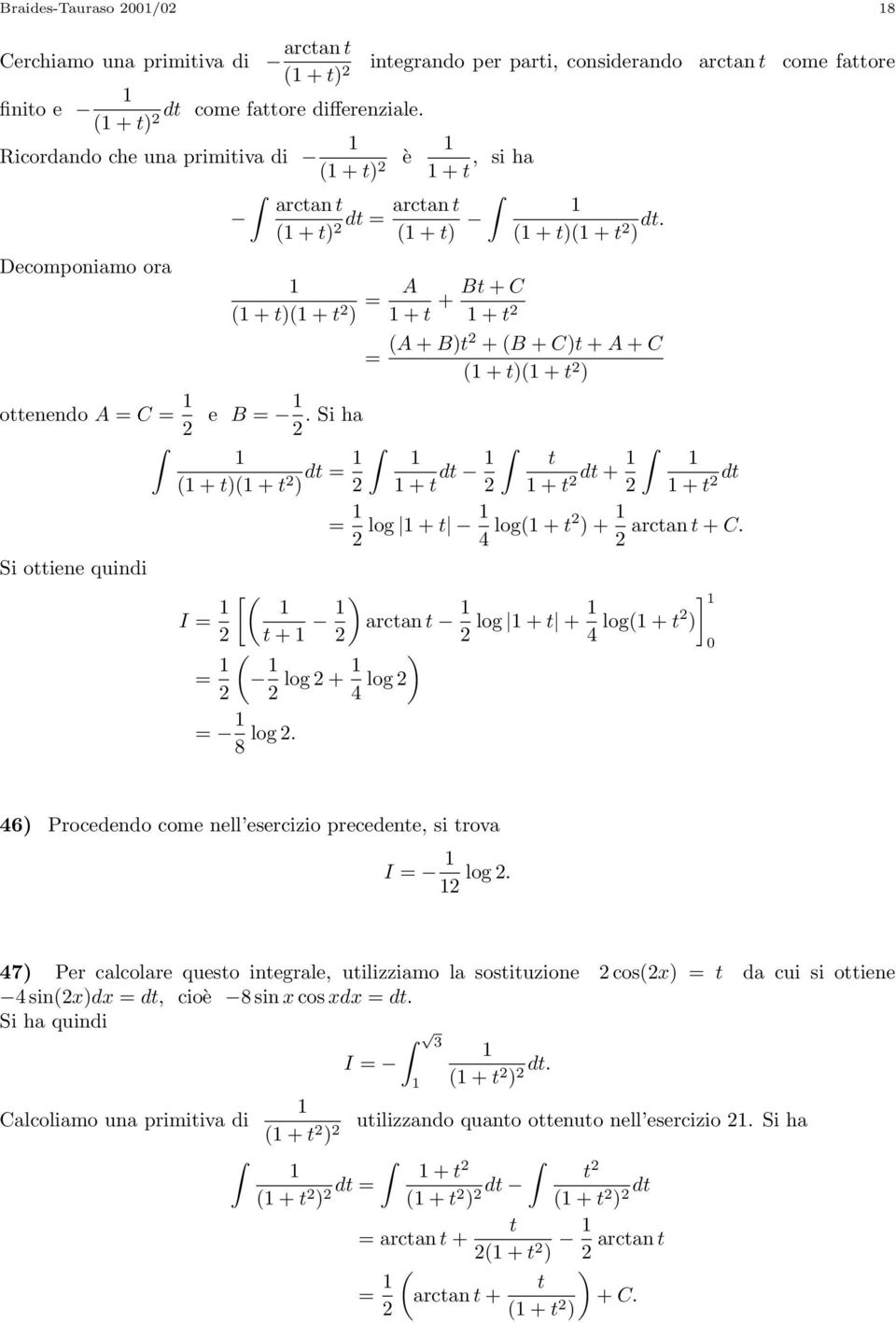 B. Si ha ( + ( + d ( + ( + d. (A + B +(B + C + A + C ( + ( + + d + d + + d log + log( + + arcan + C. Si oiene quindi ( + arcan log + + ] log( + ( log + log log.