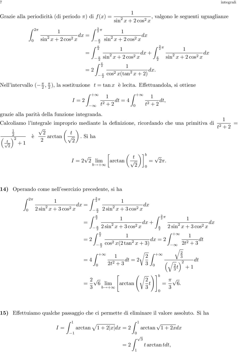 Calcoliamo l inegrale improprio mediane la definizione, ricordando che una primiiva di ( ( è arcan. Si ha + lim b + ( ] b arcan.