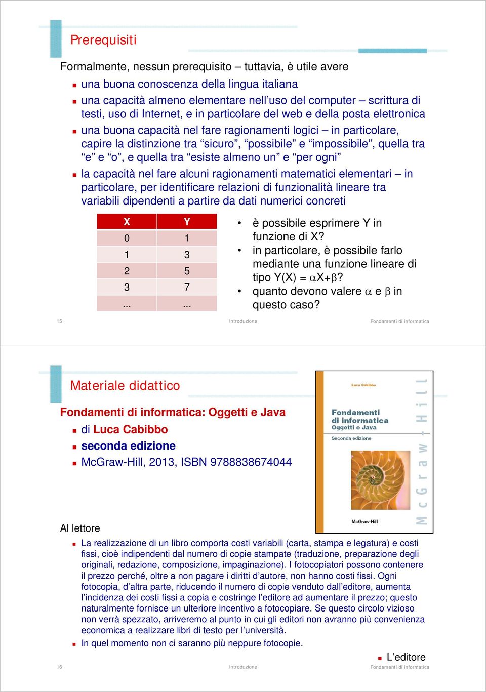 o, e quella tra esiste almeno un e per ogni la capacità nel fare alcuni ragionamenti matematici elementari in particolare, per identificare relazioni di funzionalità lineare tra variabili dipendenti