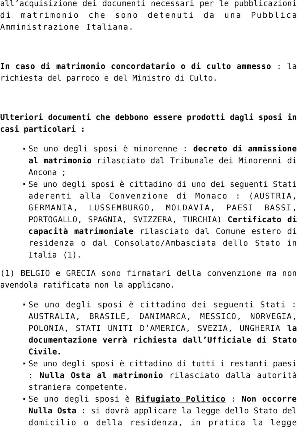 Ulteriori documenti che debbono essere prodotti dagli sposi in casi particolari : Se uno degli sposi è minorenne : decreto di ammissione al matrimonio rilasciato dal Tribunale dei Minorenni di Ancona