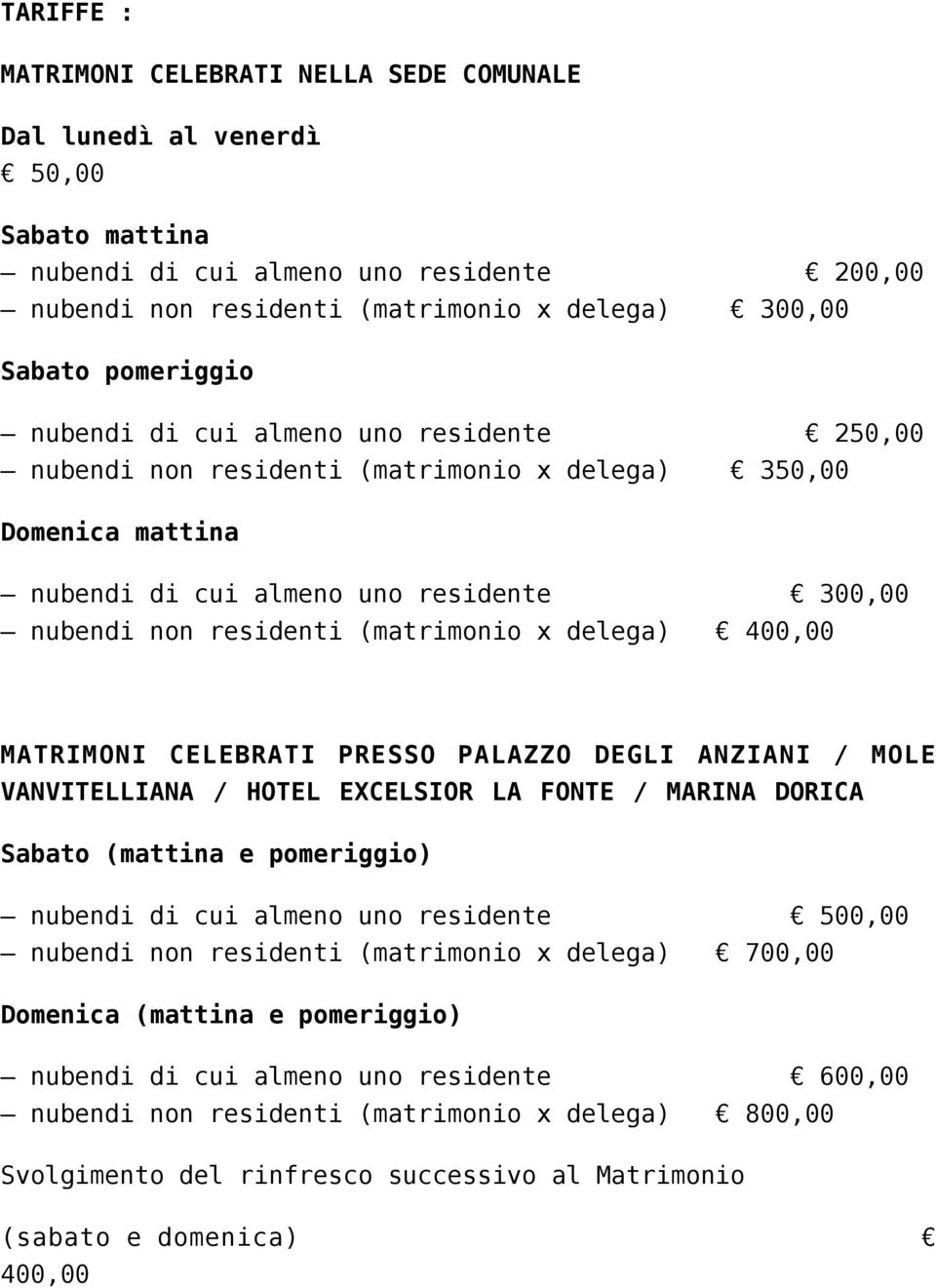 x delega) 400,00 MATRIMONI CELEBRATI PRESSO PALAZZO DEGLI ANZIANI / MOLE VANVITELLIANA / HOTEL EXCELSIOR LA FONTE / MARINA DORICA Sabato (mattina e pomeriggio) nubendi di cui almeno uno residente