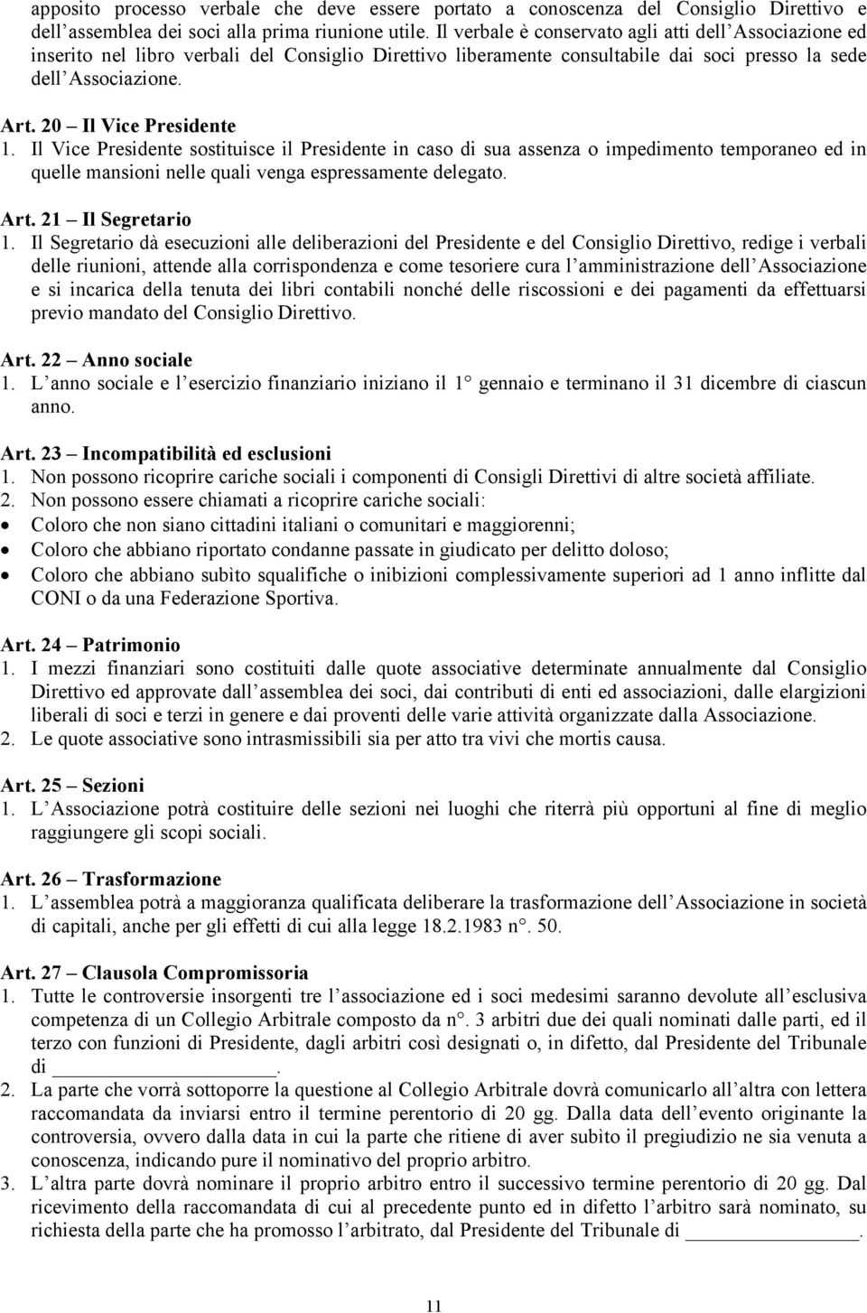 20 Il Vice Presidente 1. Il Vice Presidente sostituisce il Presidente in caso di sua assenza o impedimento temporaneo ed in quelle mansioni nelle quali venga espressamente delegato. Art.