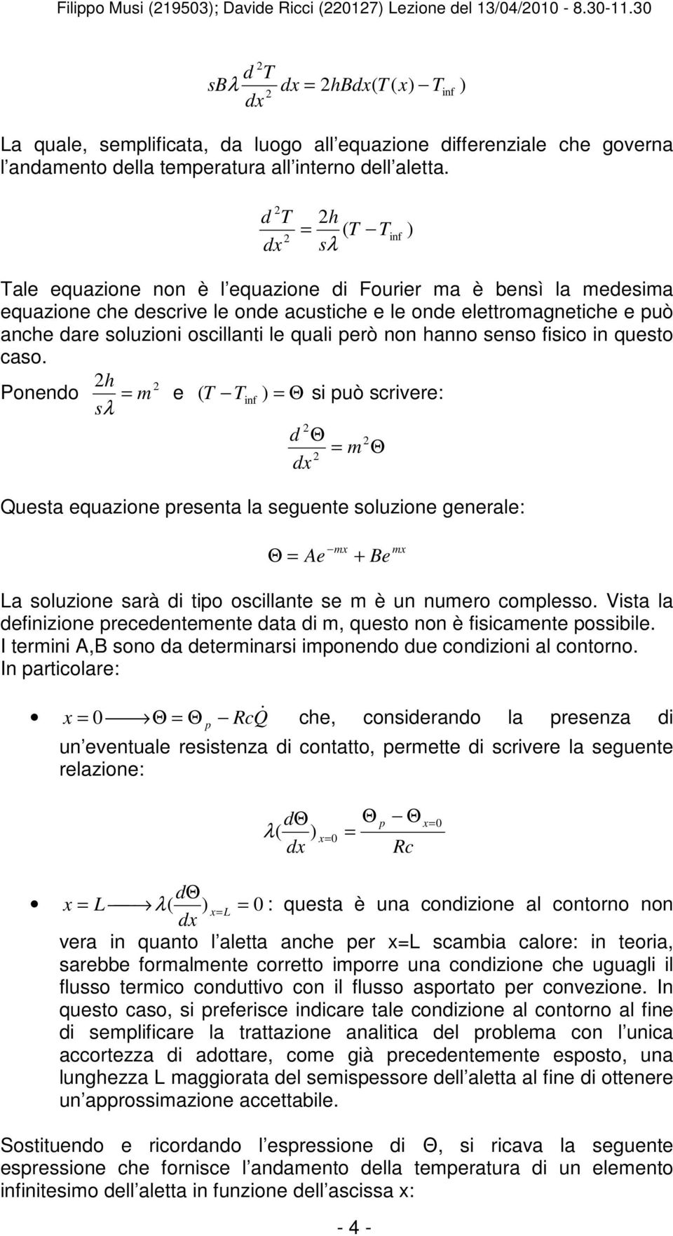 d T dx h = ( T T s λ inf Tale equazione non è l equazione di Fourier ma è bensì la medesima equazione che descrive le onde acustiche e le onde elettromagnetiche e può anche dare soluzioni oscillanti