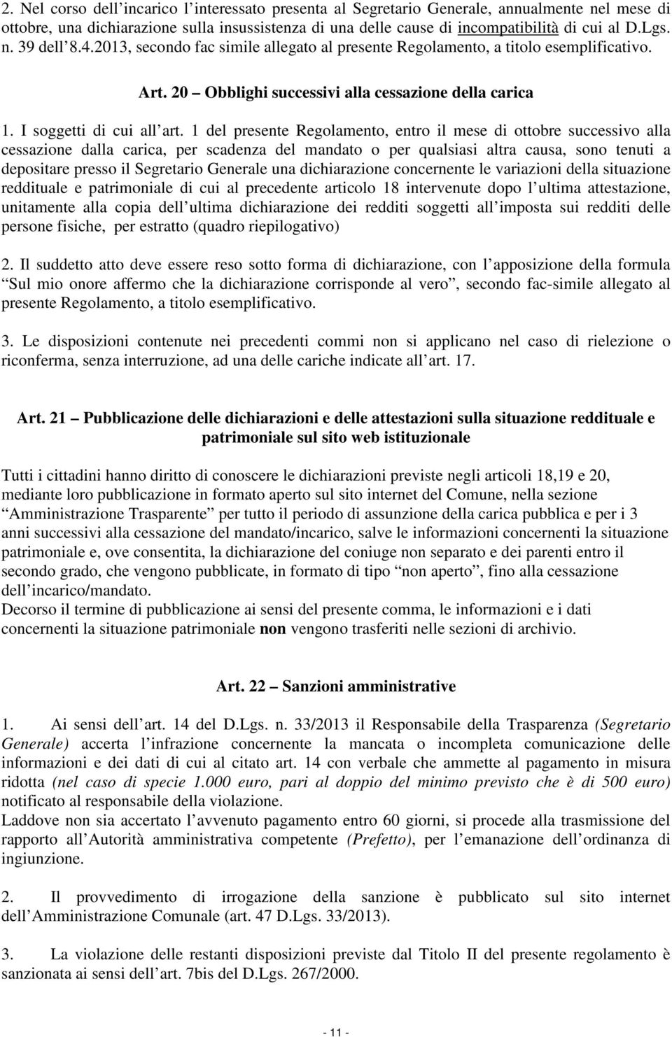 1 del presente Regolamento, entro il mese di ottobre successivo alla cessazione dalla carica, per scadenza del mandato o per qualsiasi altra causa, sono tenuti a depositare presso il Segretario