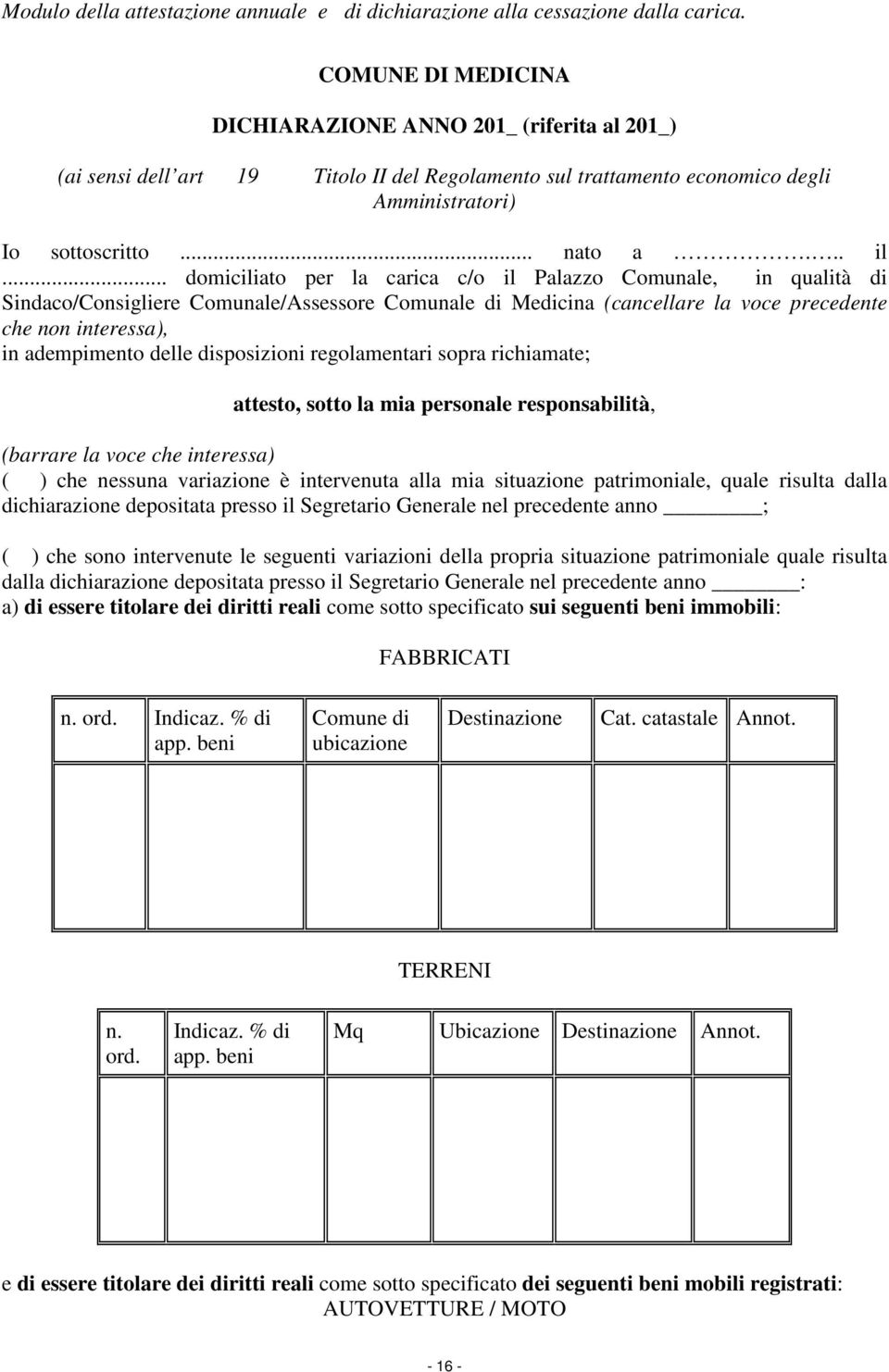 .. domiciliato per la carica c/o il Palazzo Comunale, in qualità di Sindaco/Consigliere Comunale/Assessore Comunale di Medicina (cancellare la voce precedente che non interessa), in adempimento delle