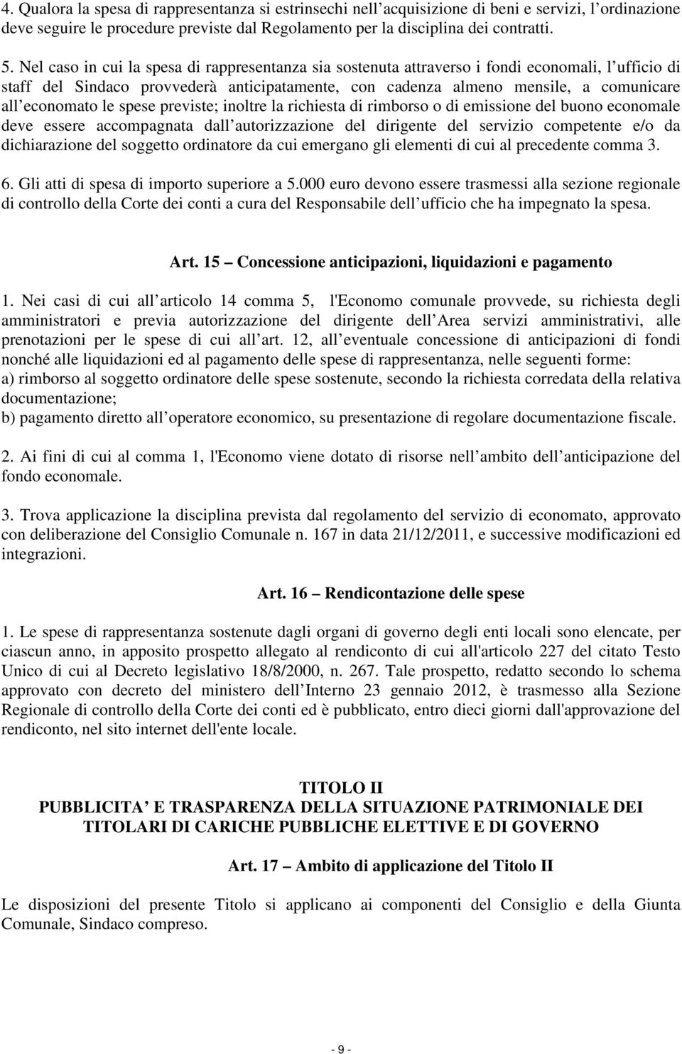 economato le spese previste; inoltre la richiesta di rimborso o di emissione del buono economale deve essere accompagnata dall autorizzazione del dirigente del servizio competente e/o da