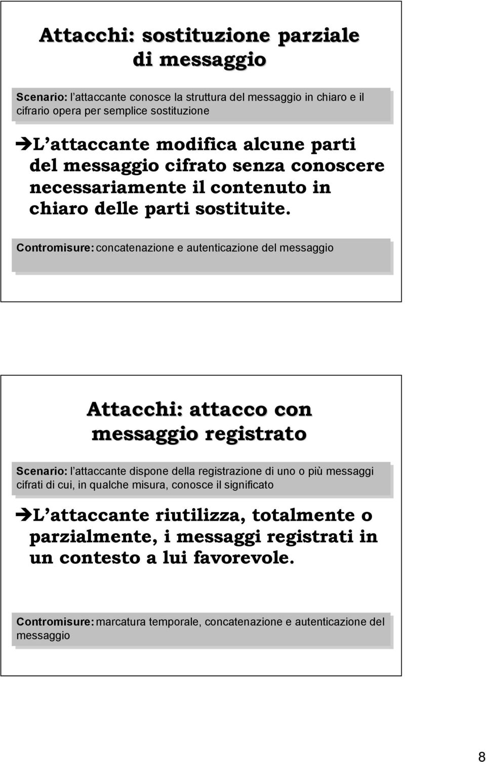 Contromisure:concatenazione e autenticazione del del messaggio Attacchi: attacco con messaggio registrato Scenario: l attaccante dispone della registrazione di di uno o più più messaggi