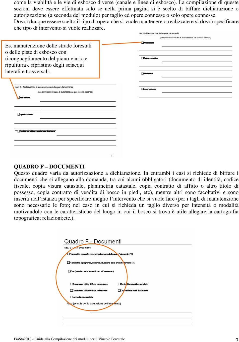 opere connesse. Dovrà dunque essere scelto il tipo di opera che si vuole mantenere o realizzare e si dovrà specificare che tipo di intervento si vuole realizzare. Es.