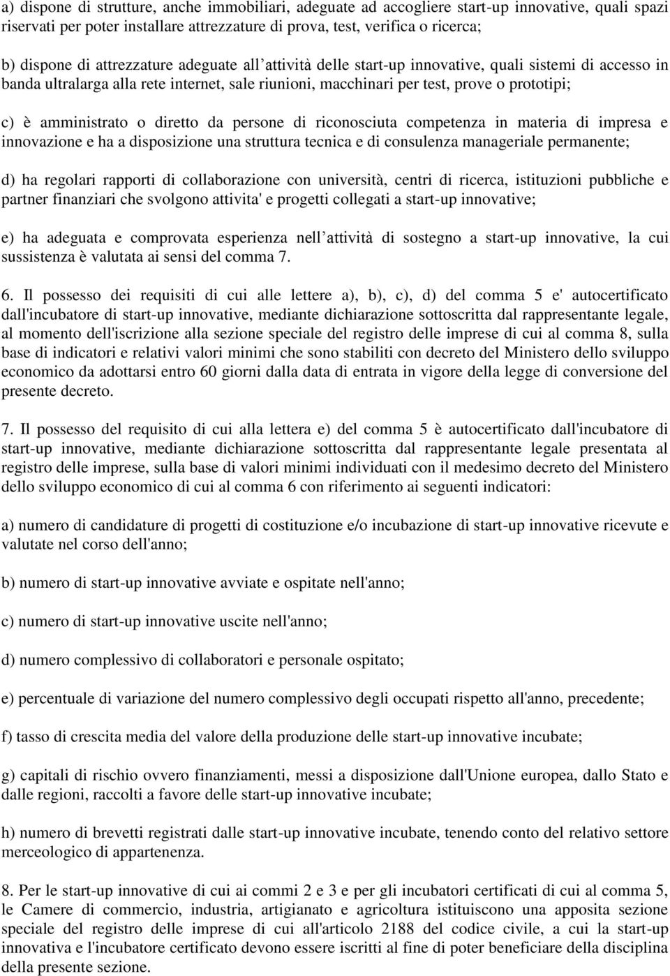 o diretto da persone di riconosciuta competenza in materia di impresa e innovazione e ha a disposizione una struttura tecnica e di consulenza manageriale permanente; d) ha regolari rapporti di