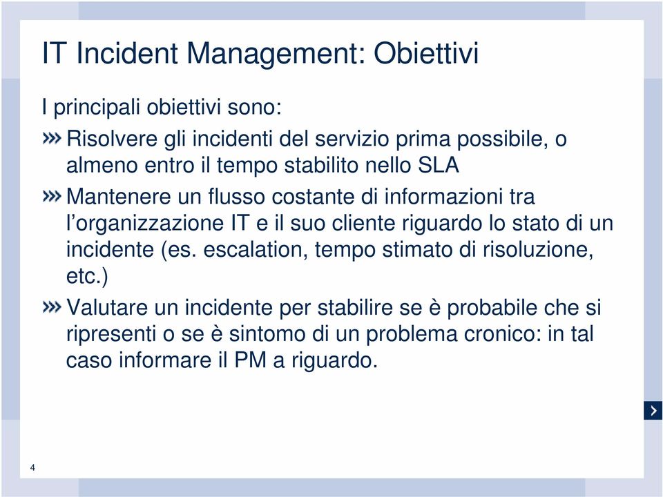 cliente riguardo lo stato di un incidente (es. escalation, tempo stimato di risoluzione, etc.